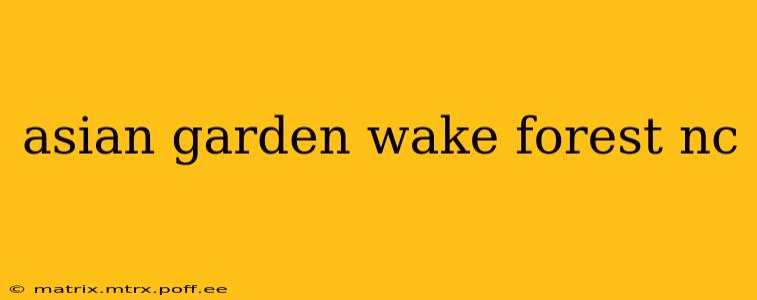 asian garden wake forest nc
