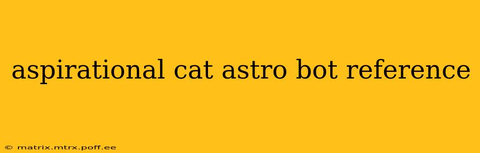 aspirational cat astro bot reference