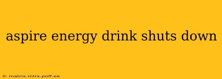 aspire energy drink shuts down