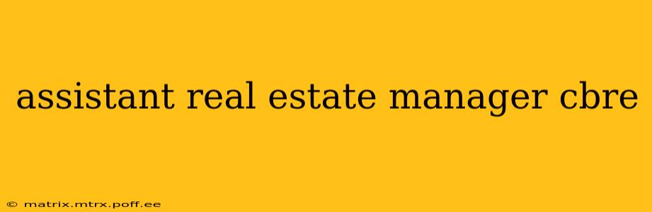 assistant real estate manager cbre