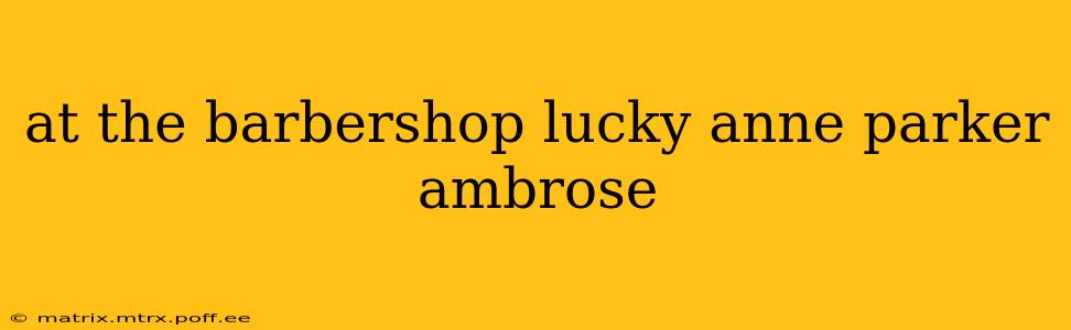 at the barbershop lucky anne parker ambrose