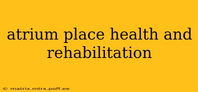 atrium place health and rehabilitation