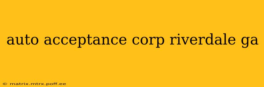 auto acceptance corp riverdale ga