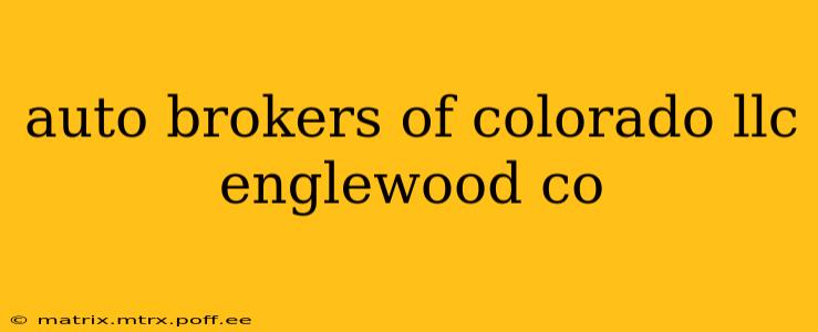 auto brokers of colorado llc englewood co
