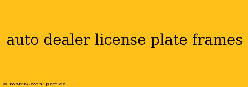 auto dealer license plate frames