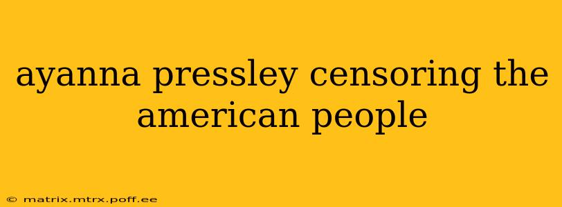 ayanna pressley censoring the american people