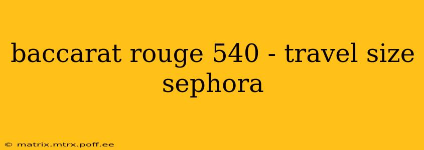 baccarat rouge 540 - travel size sephora