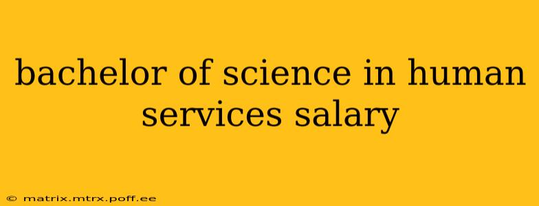 bachelor of science in human services salary