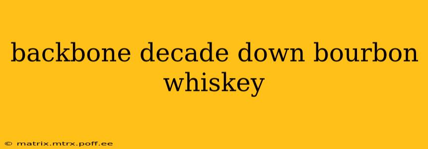 backbone decade down bourbon whiskey