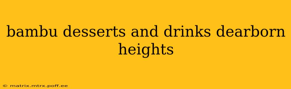 bambu desserts and drinks dearborn heights