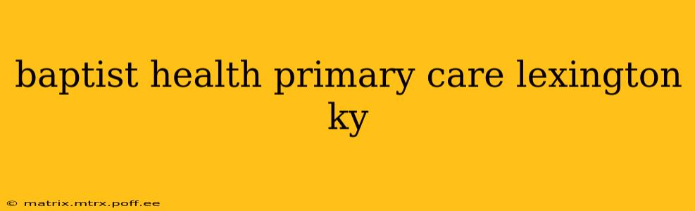 baptist health primary care lexington ky