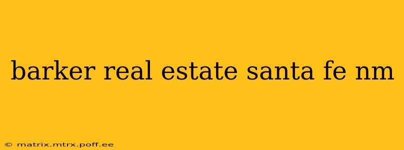 barker real estate santa fe nm
