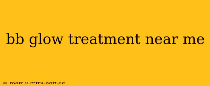 bb glow treatment near me