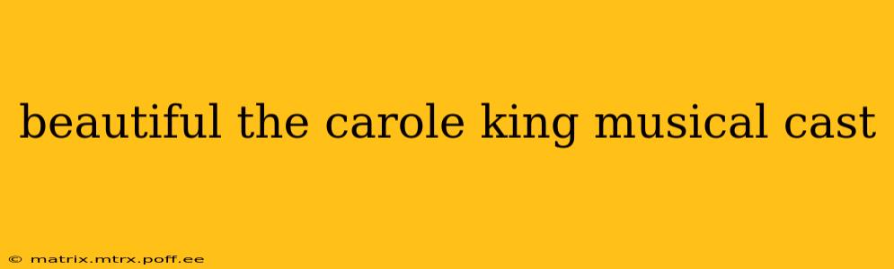 beautiful the carole king musical cast