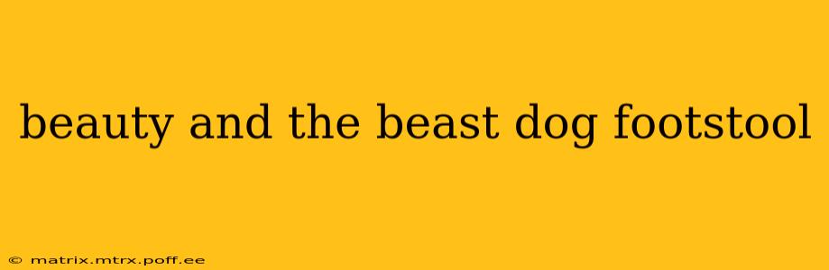 beauty and the beast dog footstool