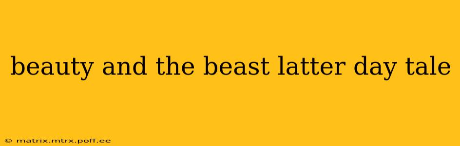 beauty and the beast latter day tale