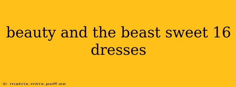 beauty and the beast sweet 16 dresses