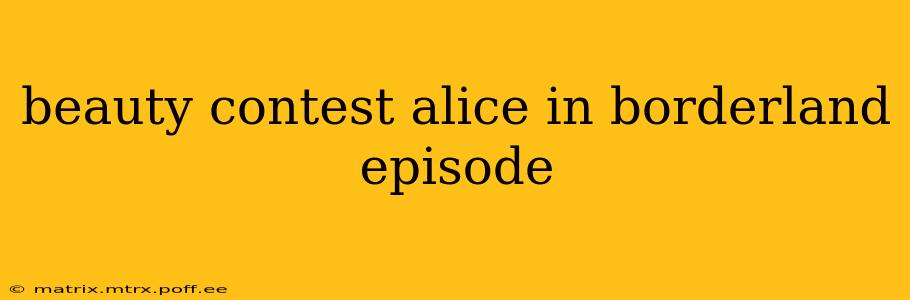 beauty contest alice in borderland episode