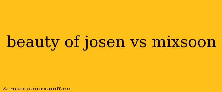 beauty of josen vs mixsoon