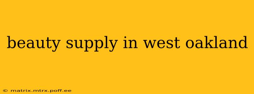 beauty supply in west oakland