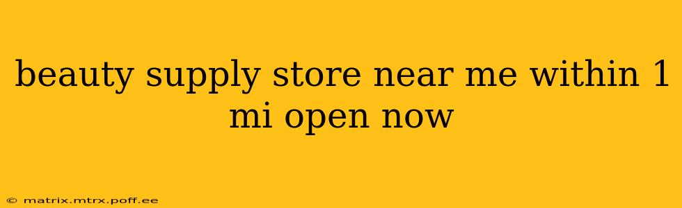 beauty supply store near me within 1 mi open now