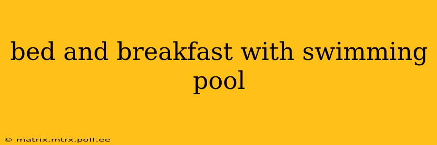 bed and breakfast with swimming pool