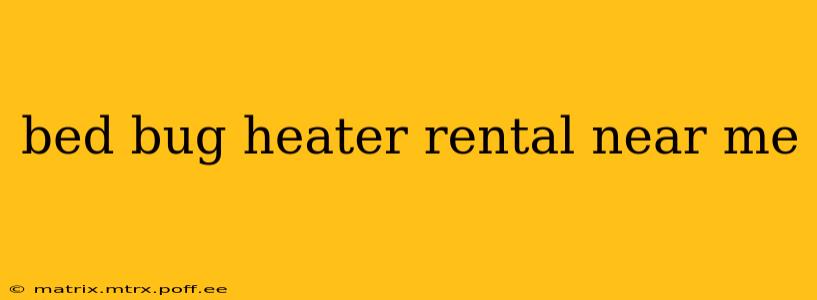 bed bug heater rental near me