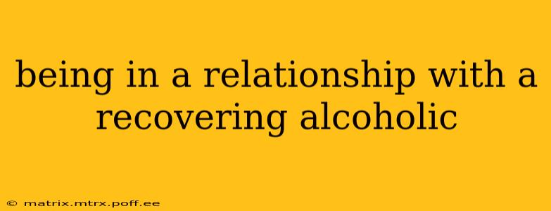 being in a relationship with a recovering alcoholic