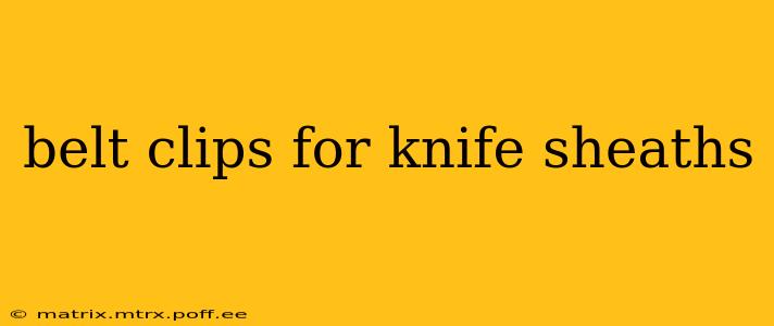 belt clips for knife sheaths