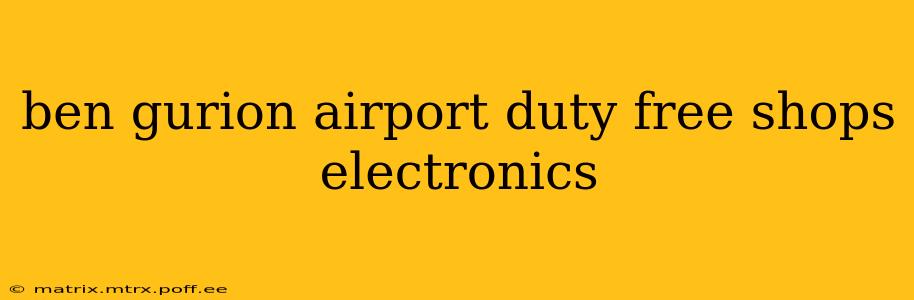ben gurion airport duty free shops electronics