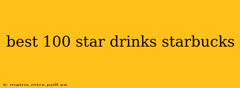best 100 star drinks starbucks
