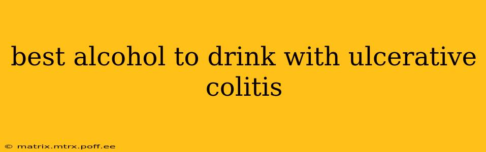 best alcohol to drink with ulcerative colitis