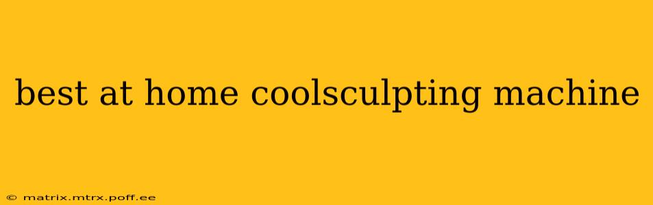 best at home coolsculpting machine