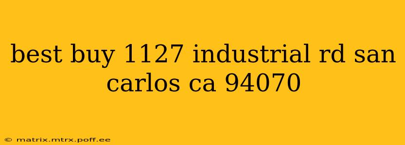 best buy 1127 industrial rd san carlos ca 94070
