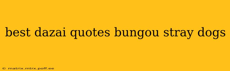 best dazai quotes bungou stray dogs