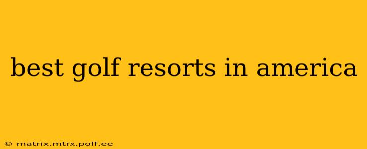 best golf resorts in america