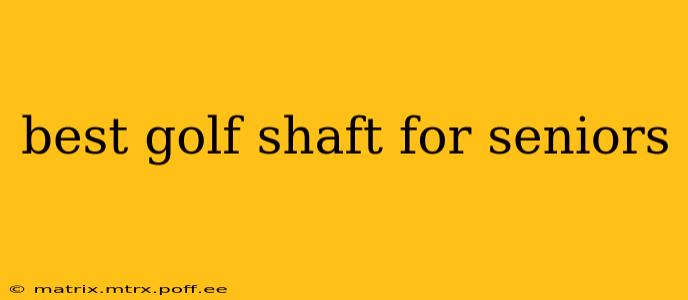 best golf shaft for seniors