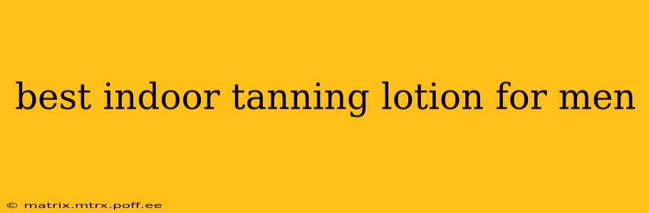 best indoor tanning lotion for men