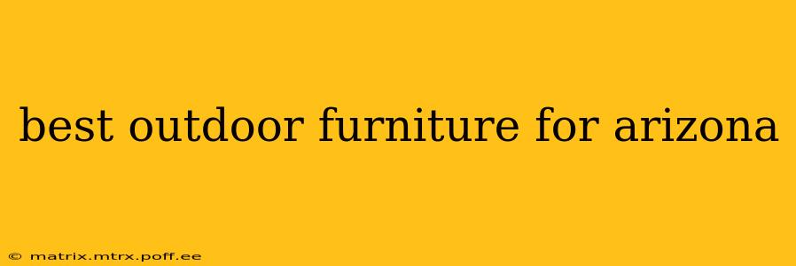 best outdoor furniture for arizona