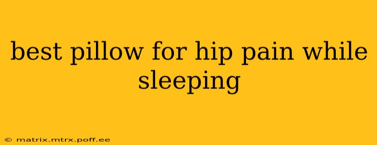 best pillow for hip pain while sleeping