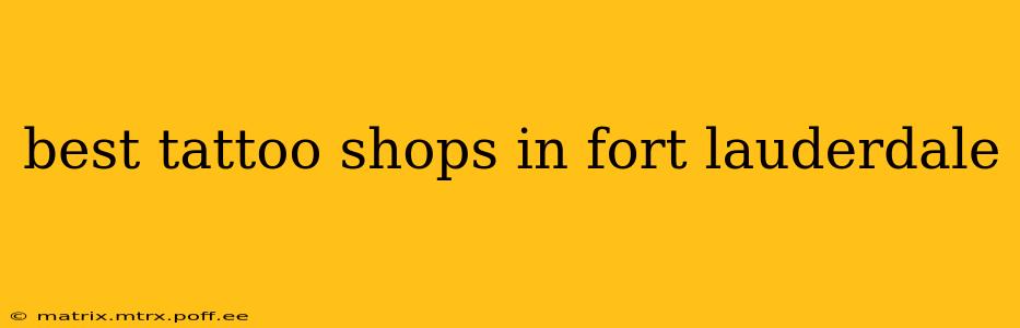 best tattoo shops in fort lauderdale