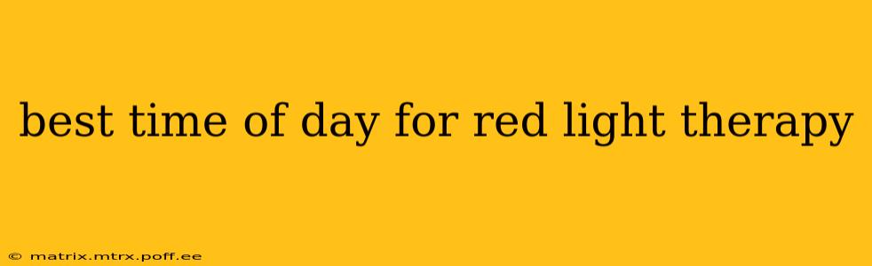 best time of day for red light therapy