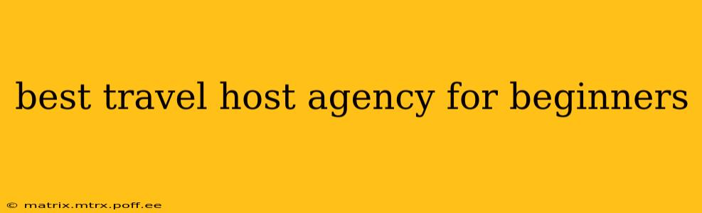 best travel host agency for beginners