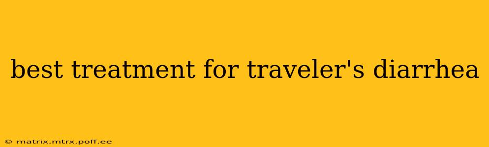 best treatment for traveler's diarrhea