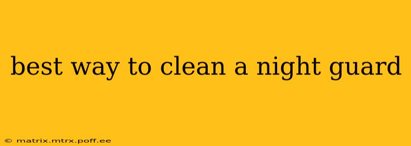 best way to clean a night guard