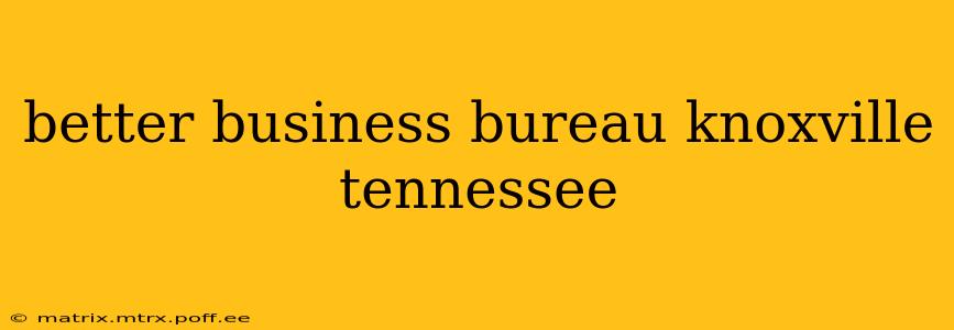 better business bureau knoxville tennessee