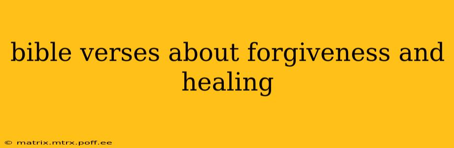 bible verses about forgiveness and healing
