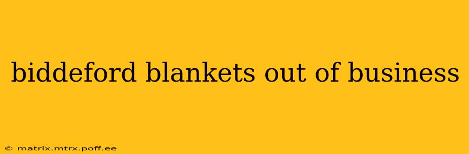 biddeford blankets out of business