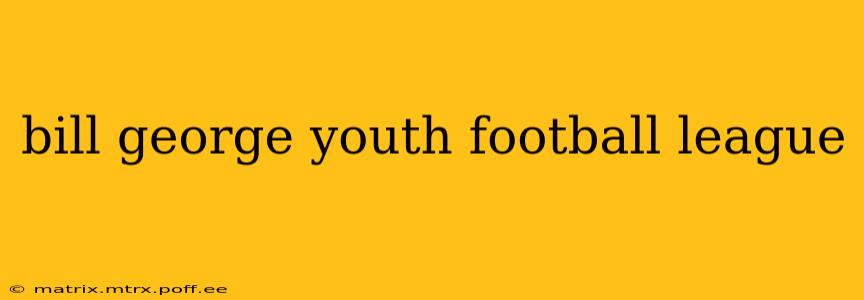bill george youth football league