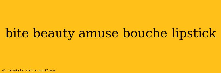 bite beauty amuse bouche lipstick